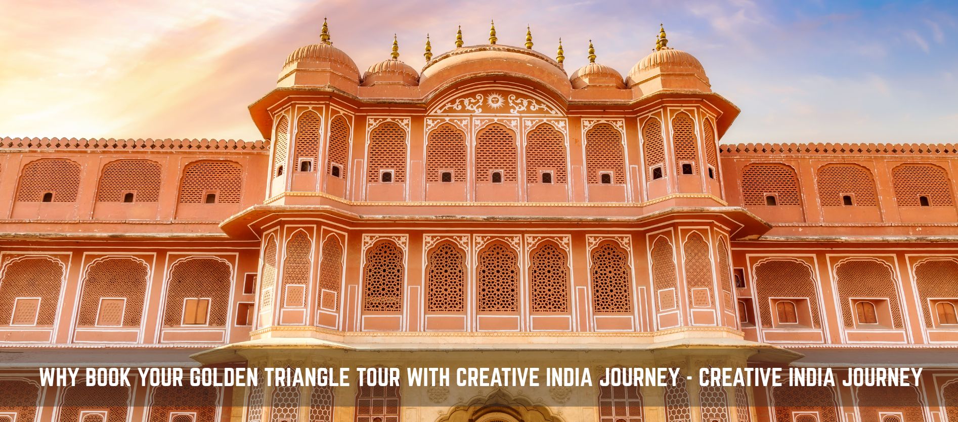 why-book-your-golden-triangle-tour-with-creative-india-journey-2